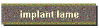 implant lame