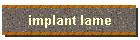 implant lame