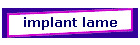 implant lame