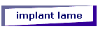 implant lame