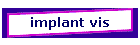 implant vis