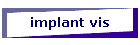 implant vis