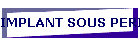 IMPLANT SOUS PERIOSTEE